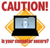 CAUTION! Is your computer secure?